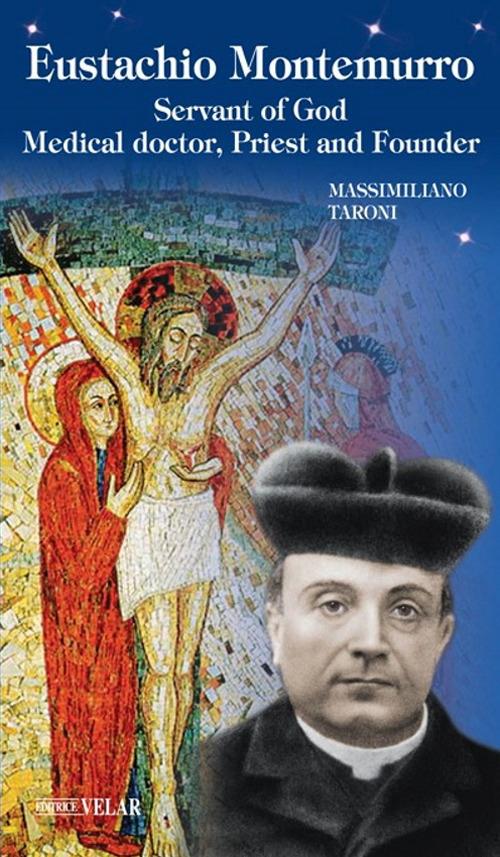 Eustachio Montemurro. Servant of God, medical doctor, priest and founder - Massimiliano Taroni - copertina