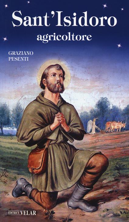Sant'Isidoro agricoltore - Graziano Pesenti - Libro - Velar - Messaggeri  d'amore