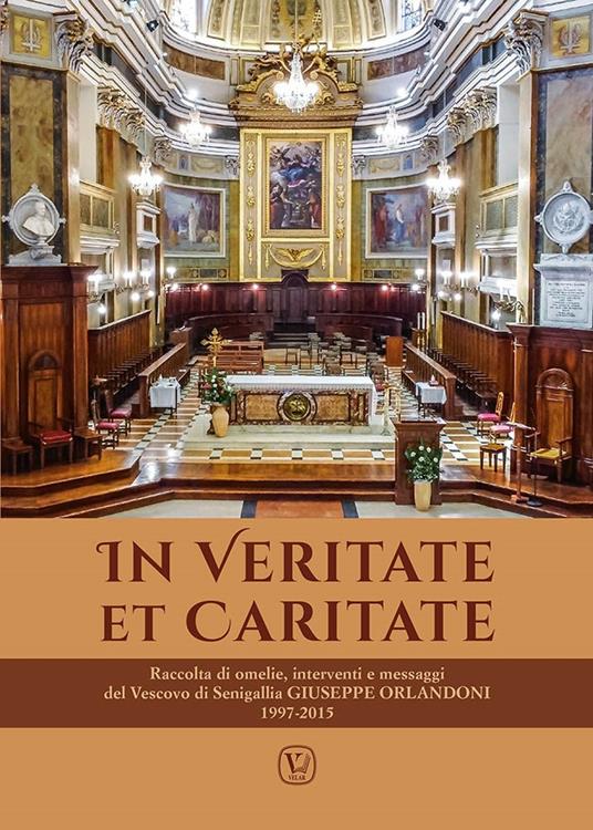 In veritate et caritate. Raccolta di omelie, interventi e messaggi del vescovo di Senigallia Giuseppe Orlandoni 1997-2015 - Giuseppe Orlandoni - copertina