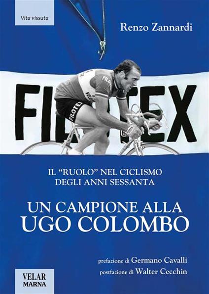 Un campione alla Ugo Colombo. Il «ruolo» nel ciclismo degli anni Sessanta - Renzo Zannardi - ebook