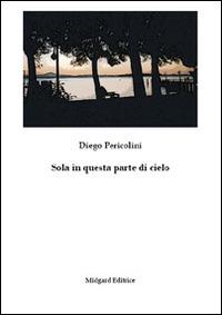 Sola in questa parte di cielo - Diego Pericolini - copertina