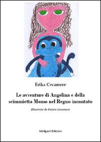 Le avventure di Angelina e della scimmietta Momo nel Regno incantato - Erika Cecamore - copertina