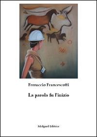 La parola fu l'inizio - Ferruccio Francescotti - copertina