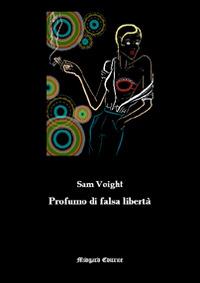 Profumo di falsa libertà - Sam Voight - copertina