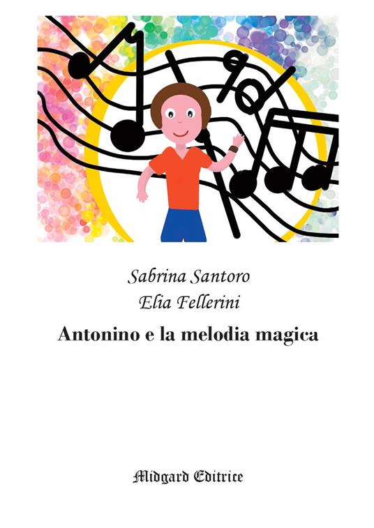 Antonino e la melodia magica. Nuova ediz. - Sabrina Santoro,Elia Fellerini - copertina