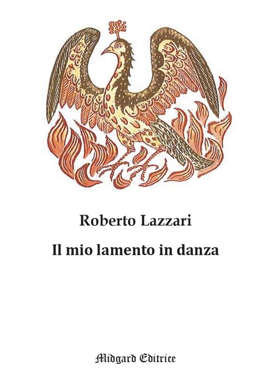 Il mio lamento in danza. Nuova ediz. - Roberto Lazzari - copertina