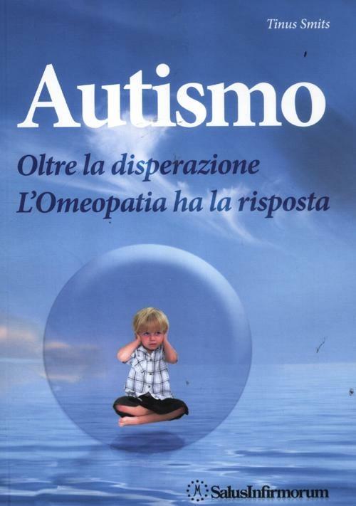 Autismo. Oltre la disperazione. L'omeopatia ha la risposta - Tinus Smits - copertina