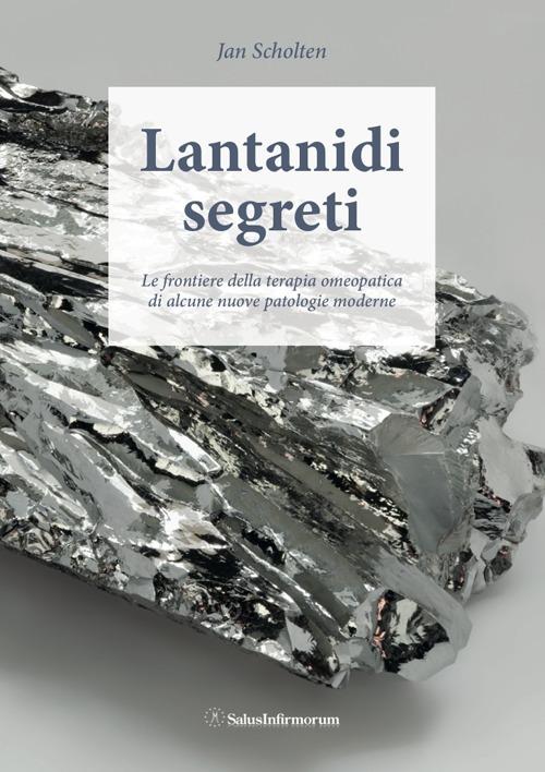 Lantanidi segreti. Le frontiere della terapia omeopatica di alcune nuove patologie moderne - Jan Scholten - copertina