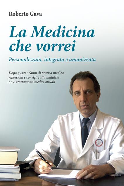 La medicina che vorrei. Personalizzata, integrata e umanizzata - Roberto Gava - copertina