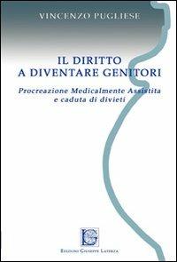 Il diritto a diventare genitori. Procreazione medicalmente assistita e caduta di divieti - Vincenzo Pugliese - copertina