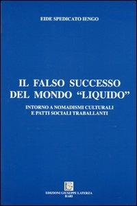 Il falso successo del mondo «liquido». Intorno a nomadismi culturali e patti sociali - Eide Spedicato Iengo - copertina