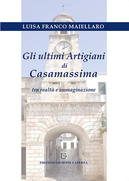 Gli ultimi artigiani di Casamassima tra realtà e immaginazione - Luisa Franco Maiellaro - copertina