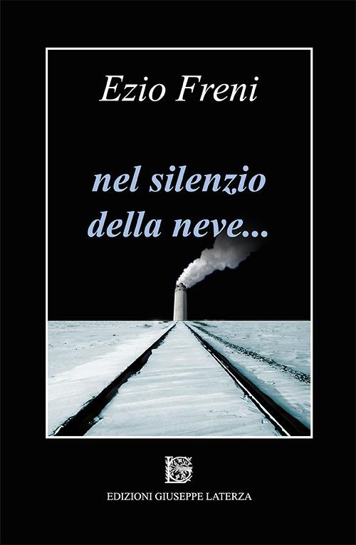 Nel silenzio della neve... - Ezio Freni - Libro - Edizioni Giuseppe Laterza  - I menhir | IBS