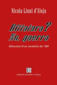 Dittatura? No, guerra. Riflessioni di un socialista del '900