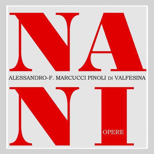 Nani. Opere - Alessandro-Ferruccio Marcucci Pinoli Di Valfesina - copertina