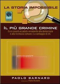 Il più grande crimine. Ecco cosa è accaduto alla democrazia e alla ricchezza comune. E a vantaggio di chi - Paolo Barnard - copertina