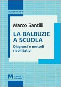 La balbuzie a scuola. Diagnosi e metodi riabilitativi - Marco Santilli - copertina