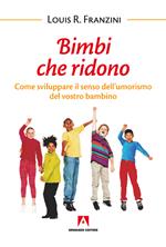 Bambini che ridono. Come sviluppare il senso dell'umorismo del vostro bambino