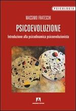 Psicoevoluzione. Introduzione alla psicodinamica psicoevoluzionista