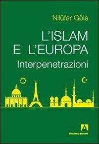 L' Islam e l'Europa. Interpenetrazioni - Nilüfer Göle - copertina