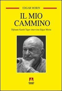 Il mio cammino. Djénane Kareh Tager intervista Edgar Morin - Edgar Morin,Djénane K. Tager - copertina