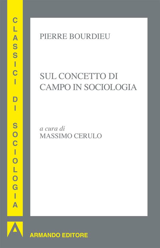 Sul concetto di campo in sociologia - Pierre Bourdieu,M. Cerulo - ebook