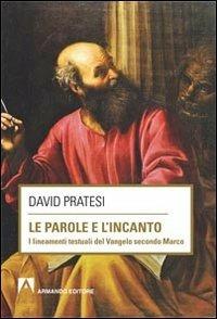 Le parole e l'incanto. I lineamenti testuali del Vangelo secondo MArco - David Pratesi - copertina