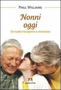 Nonni oggi. Un ruolo riscoperto e rinnovato - Phill Williams - copertina