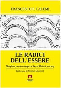 Le radici dell'essere. Metafisica e metaontologia in David Malet Armstrong - Francesco C. Calemi - copertina