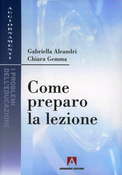 Come preparo la lezione - Gabriella Aleandri,Chiara Gemma - copertina