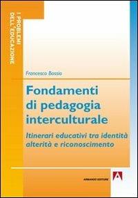 Fondamenti di pedagogia interculturale. Itinerari educativi tra identità, alterità e riconoscimento - Francesco Bossio - copertina