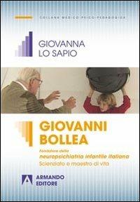 Giovanni Bollea. Fondatore della mneuropsichiatria infantile italiana. Scienziato e maestro di vita - Giovanna Lo Sapio - copertina