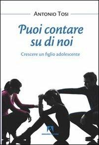 Puoi contare su di noi. Crescere un figlio adolescente - Antonio Tosi - copertina