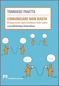 Comunicare non basta. Bisogna anche saper ascoltare e voler capire - Tommaso Traetta - copertina