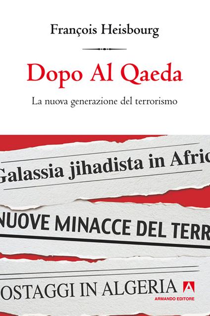 Dopo Al Qaeda. La nuova generazione del terrorismo - François Heisbourg - ebook