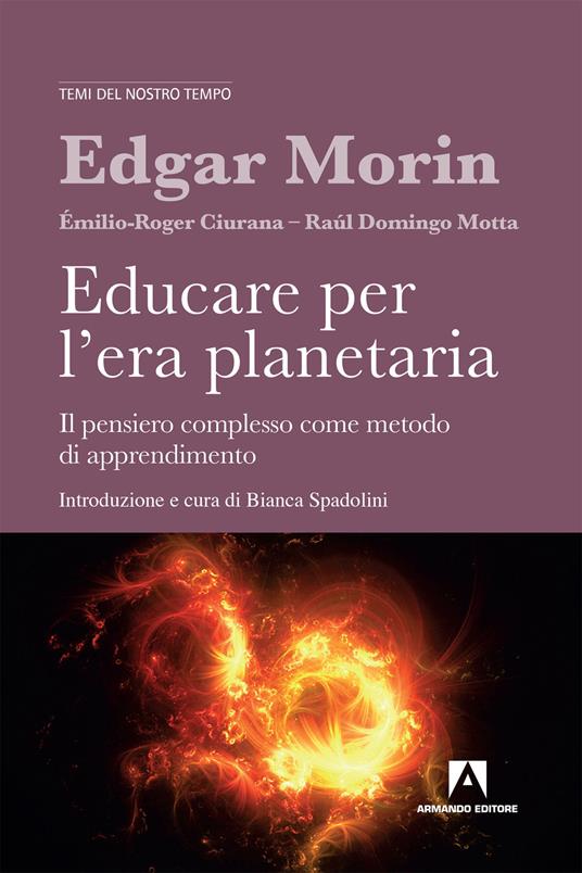 Educare per l'era planetaria. Il pensiero complesso come metodo di apprendimento. Nuova ediz. - Edgar Morin,Émilio-Roger Ciurana,Raúl Domingo Motta - copertina