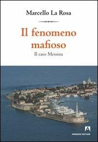 Il fenomeno mafioso. Il caso Messina - Marcello La Rosa - copertina