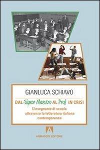 Dal signor maestro al prof in crisi. L'insegnante di scuola attraverso la letteratura italiana contemporanea - Gianluca Schiavo - copertina