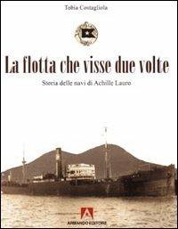 La flotta che visse due volte. Storia delle navi di Achille Lauro - Tobia Costagliola - copertina