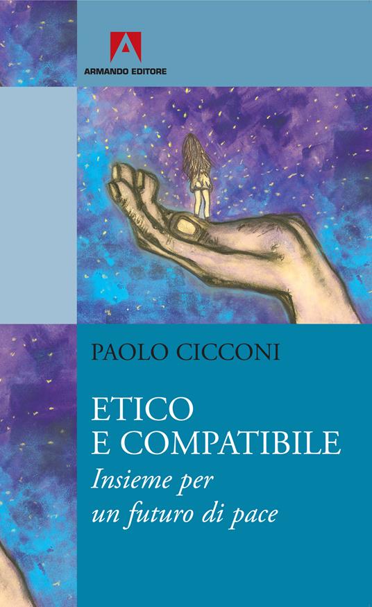 Etico e compatibile. Insieme per un futuro di pace - Paolo Cicconi - ebook