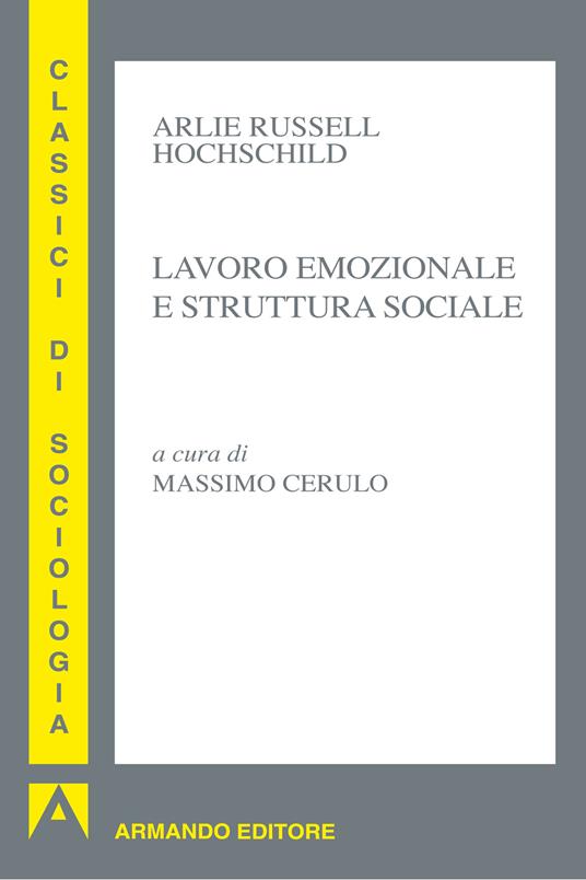 Lavoro emozionale e struttura sociale - Arlie R. Hochschild,M. Cerulo - ebook