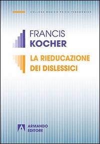 La rieducazione dei dislessici - Francis Kocher - copertina