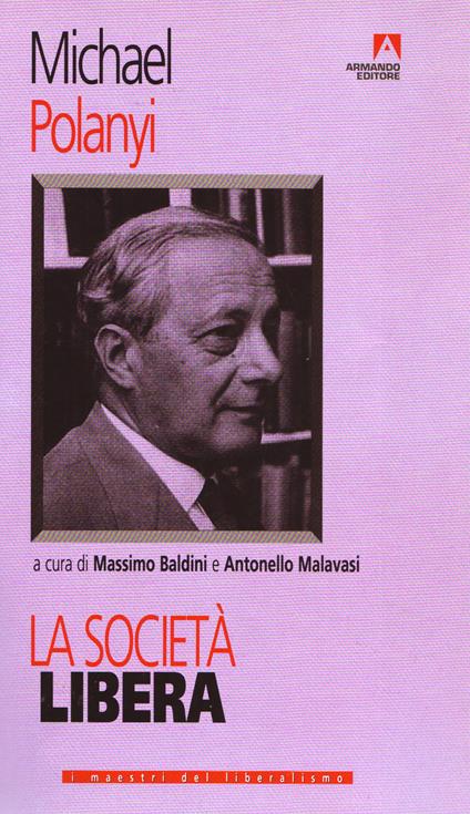 La società libera - Michael Polanyi,Massimo Baldini,Antonello Malavasi - ebook