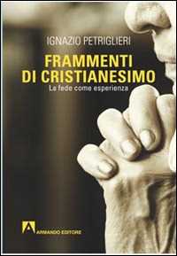 Image of Frammenti di cristianesimo. La fede come esperienza