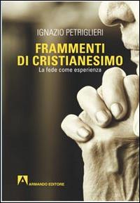 Frammenti di cristianesimo. La fede come esperienza - Ignazio Petriglieri - copertina
