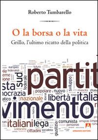 O la borsa o la vita. Grillo l'ultimo ricatto della politica - Roberto Tumbarello - copertina