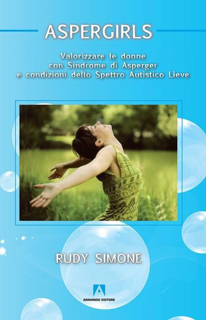 Aspergirls. Valorizzare le donne con sindrome di Asperger e condizioni dello spettro autistico lieve - Rudy Simone - copertina