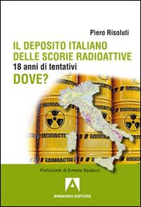 Il deposito italiano delle scorie italiane. 18 anni di tentativi - Piero Risoluti - copertina