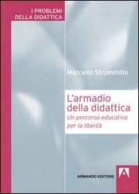 L'armadio della didattica. Un percorso educativo per la libertà - Marcello Strommillo - copertina