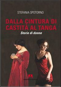 Dalla cintura di castità al tanga. Storie di donne - Stefania Spotorno - copertina